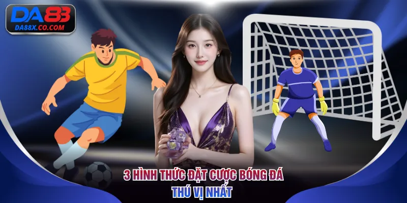 3 hình thức đặt cược bóng đá thú vị nhất tại nhà cái DA88