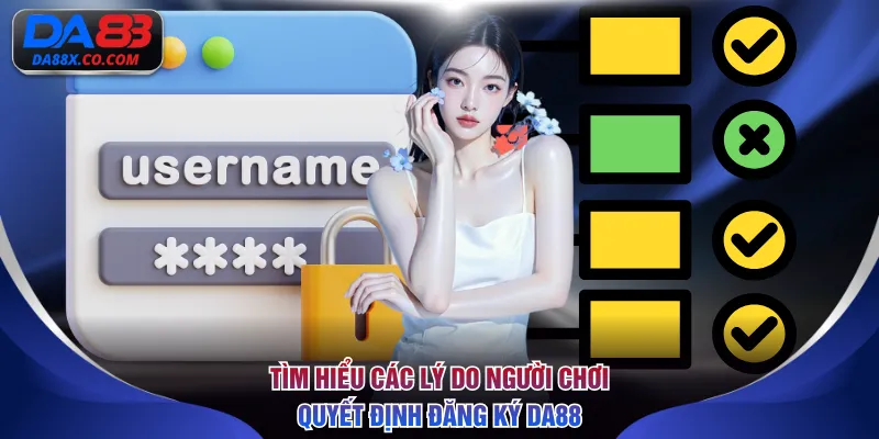 Tìm hiểu các lý do người chơi quyết định đăng ký DA88