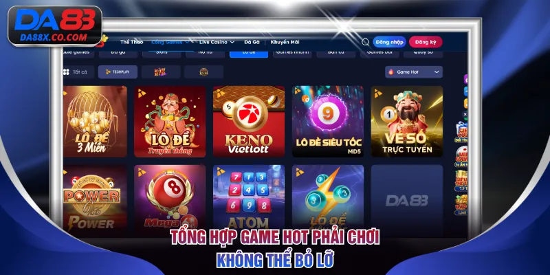 Tổng hợp game hot phải chơi không thể bỏ lỡ
