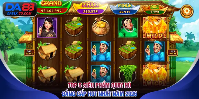 Top 5 siêu phẩm quay hũ đẳng cấp hot nhất năm 2026