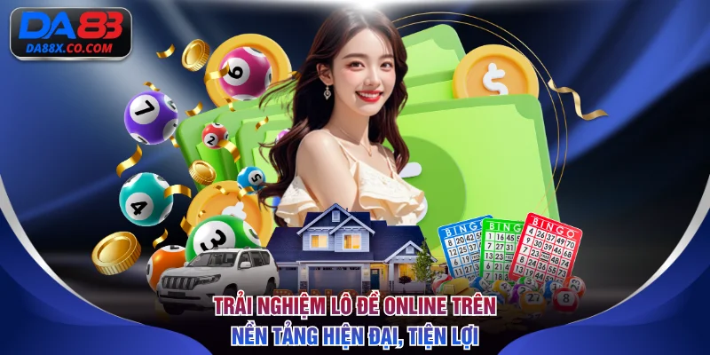 Trải nghiệm lô đề online trên nền tảng hiện đại, tiện lợi